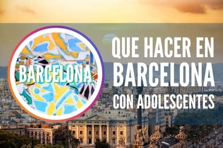 cosas que hacer en barcelona con adolescentes|Qué ver en Barcelona con adolescentes: guía definitiva para。